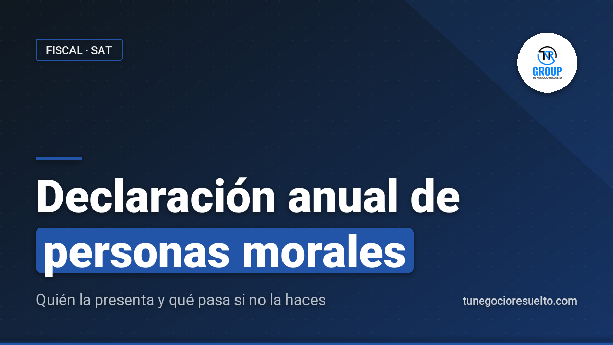 Declaración Anual de Personas Morales: Quién la Presenta