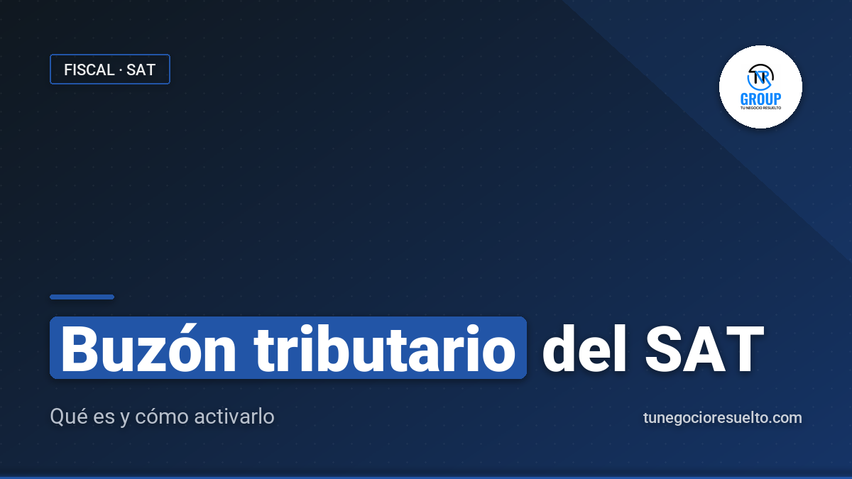 Buzón Tributario del SAT: Qué Es y Cómo Activarlo