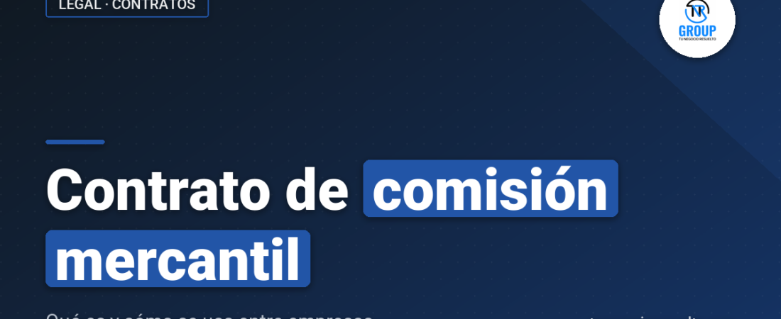 Contrato de Comisión Mercantil: Qué Es y Cómo Se Usa