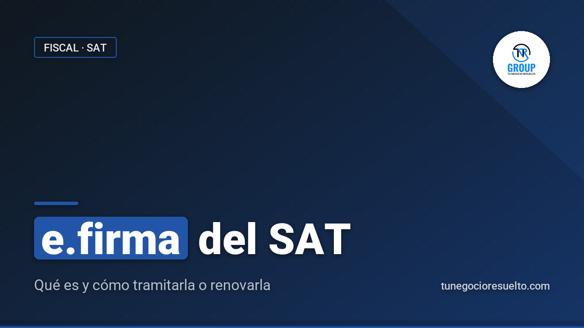 e.firma SAT: Qué Es y Cómo Tramitarla o Renovarla